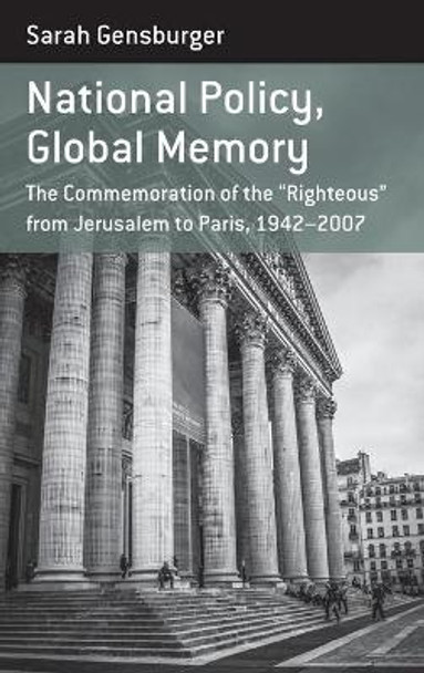 National Policy, Global Memory: The Commemoration of the a  Righteousa   From Jerusalem to Paris, 1942-2007 by Sarah Gensburger 9781785332548 [USED COPY]