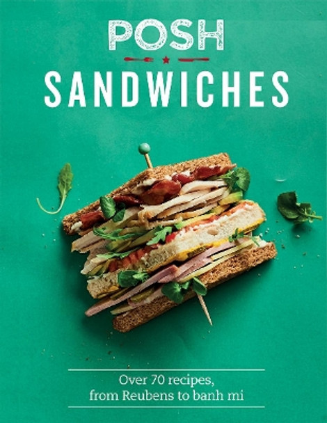 Posh Sandwiches: Over 70 recipes, from Reubens to banh mi by Quadrille Publishing Ltd 9781787131194 [USED COPY]