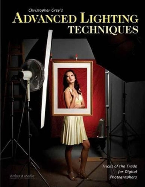 Christopher Grey's Advanced Lighting Techniques: Tricks of the Trade for Digital Photographers by Christopher Grey 9781584289982 [USED COPY]