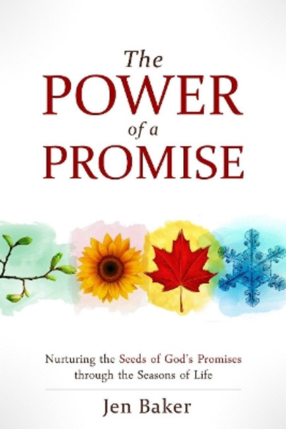 The Power of a Promise: Nurturing the Seeds of God's Promise Through the Seasons of Life by Jen Baker 9781780789866 [USED COPY]