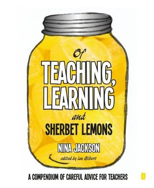 Of Teaching, Learning and Sherbet Lemons: A Compendium of Careful Advice for Teachers by Nina Jackson 9781781351345 [USED COPY]