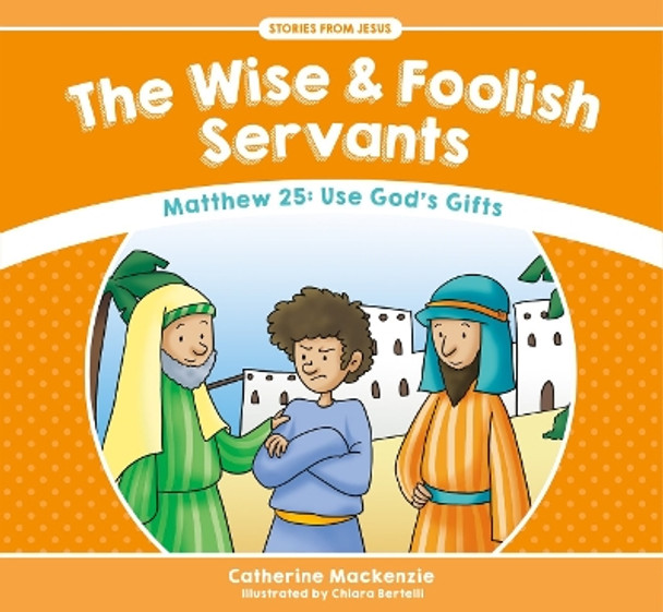 The Wise And Foolish Servants: Matthew 25: Use God's Gifts by Catherine MacKenzie 9781781917589 [USED COPY]