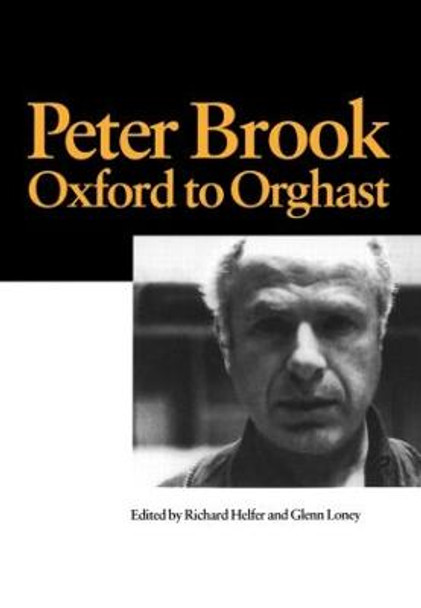 Peter Brook: Oxford to Orghast by Richard Helfer