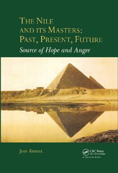 The Nile and Its Masters: Past, Present, Future: Source of Hope and Anger by Jean Kerisel