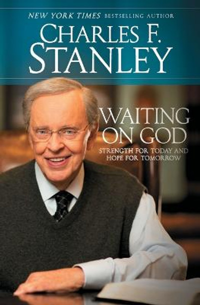 Waiting on God: Strength for Today and Hope for Tomorrow by Dr Charles F Stanley
