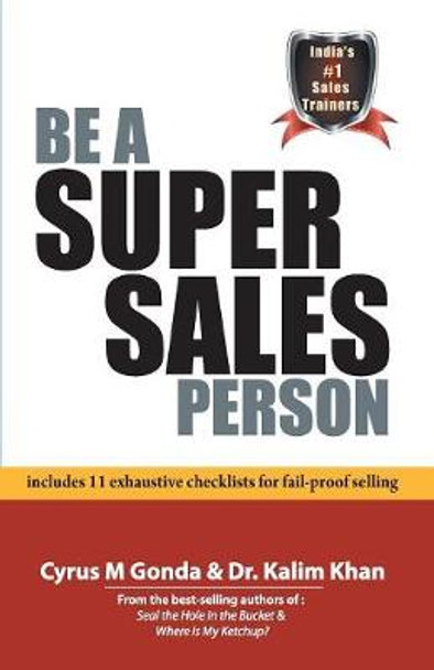 Be a Super Sales Person: Includes 11 Exhaustive Checklists for Fail-Proof Selling by Cyrus M. Gonda