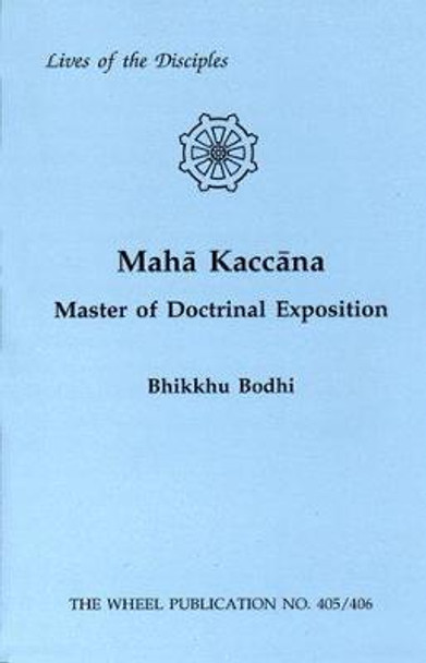 Maha Kaccana: Master of Doctrinal Exposition by Bhikkhu Bodhi