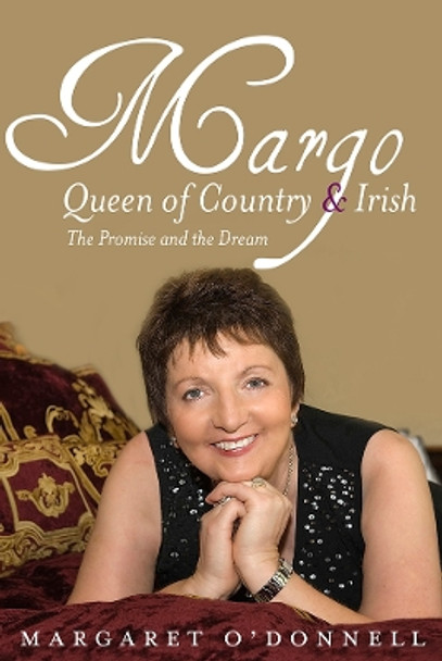 Margo: Queen of Country & Irish: The Promise and the Dream by Margaret O'Donnell 9781847176745 [USED COPY]