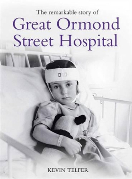 The Remarkable Story of Great Ormond St Hospital by Kevin Telfer 9781847371133 [USED COPY]