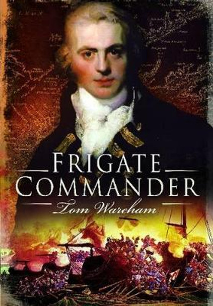 Frigate Commander by Tom Wareham 9781848848597 [USED COPY]