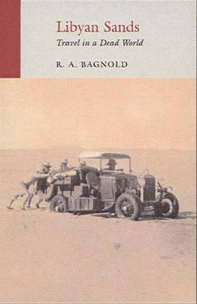 Libyan Sands: Travel in a Dead World by R. A. Bagnold 9781906011338 [USED COPY]