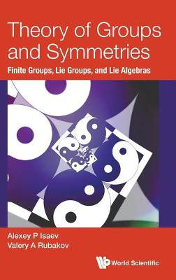 Theory Of Groups And Symmetries: Finite Groups, Lie Groups, And Lie Algebras by Valery A Rubakov