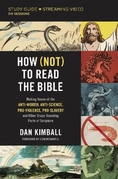 How (Not) to Read the Bible Study Guide plus Streaming Video: Making Sense of the Anti-women, Anti-science, Pro-violence, Pro-slavery and Other Crazy Sounding Parts of Scripture by Dan Kimball 9780310148616 [USED COPY]