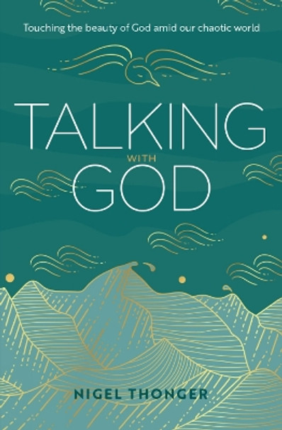 Talking With God: Touching the beauty of God amid our chaotic world by Nigel Thonger 9781912726677 [USED COPY]