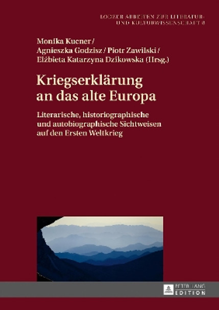 Kriegserklaerung an das alte Europa: Literarische, historiographische und autobiographische Sichtweisen auf den Ersten Weltkrieg by Joanna Jablkowska 9783631716625 [USED COPY]