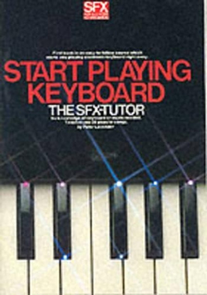 Start Playing Keyboard SFX-Tutor Vol.1: The Sfx-Tutor by Peter Lavender 9780711905207 [USED COPY]