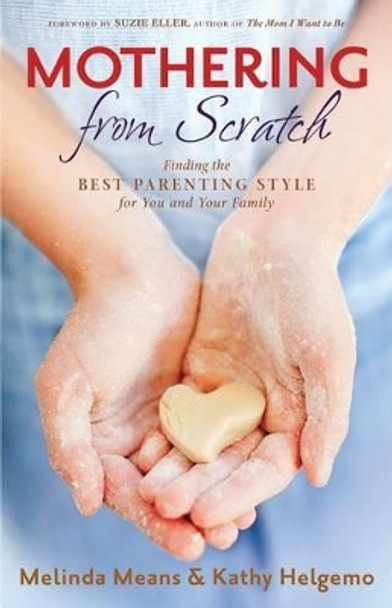 Mothering From Scratch: Finding the Best Parenting Style for You and Your Family by Melinda Means 9780764212642 [USED COPY]