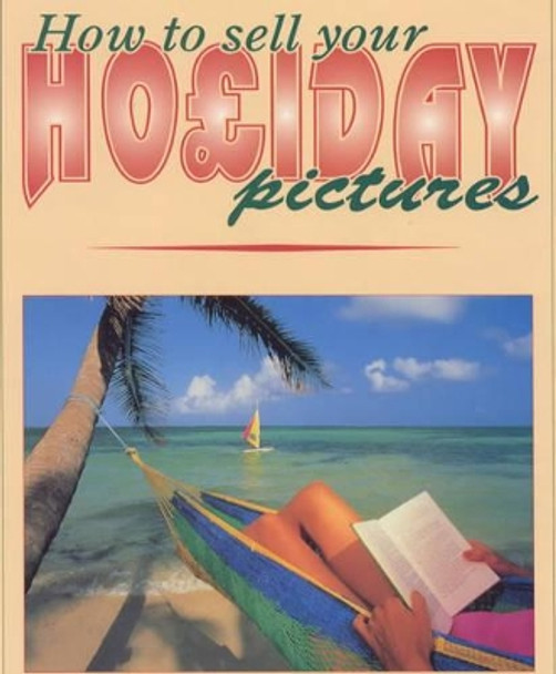 How to Sell Your Holiday Pictures by John Wade 9780907297369 [USED COPY]