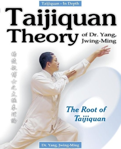 Taijiquan Theory of Dr. Yang, Jwing-Ming: The Root of Taijiquan by Jwing-Ming Yang 9780940871434 [USED COPY]