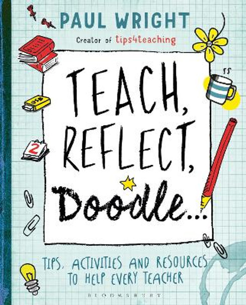 Teach, Reflect, Doodle...: Tips, activities and resources to help every teacher by Paul Wright 9781472920614 [USED COPY]