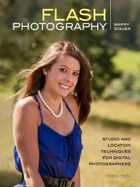 Flash Photography: Studio and Location Techniques for Digital Photographers by Barry Staver 9781608955282 [USED COPY]