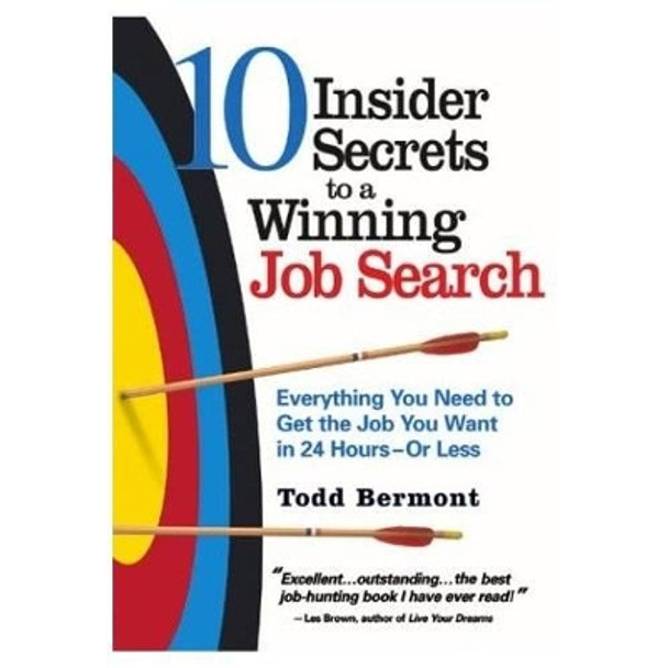 10 Insider Secrets to a Winning Job Search: Everything You Need to Get the Job You Want in 24 Hours - or Less by Todd Bermont 9781564147400 [USED COPY]