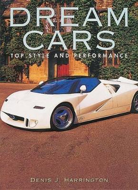 Dream Cars: Top Style and Performance by Denis J. Harrington 9781577170075 [USED COPY]