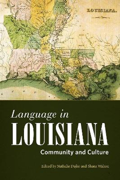 Language in Louisiana: Community and Culture by Nathalie Dajko 9781496823878