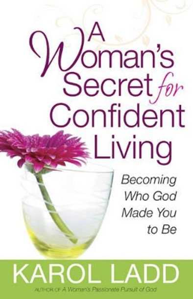 A Woman's Secret for Confident Living: Becoming Who God Made You to be by Karol Ladd 9780736929653 [USED COPY]