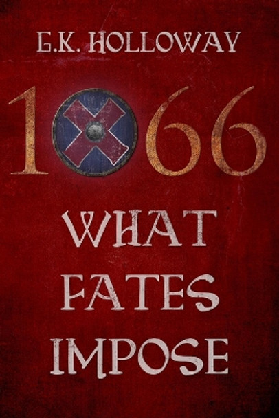 1066: What Fates Impose by G. K. Holloway 9781783062201 [USED COPY]