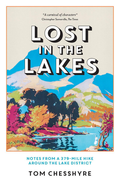 Lost in the Lakes: Notes from a 379-Mile Hike Around the Lake District by Tom Chesshyre 9781837992959 [USED COPY]