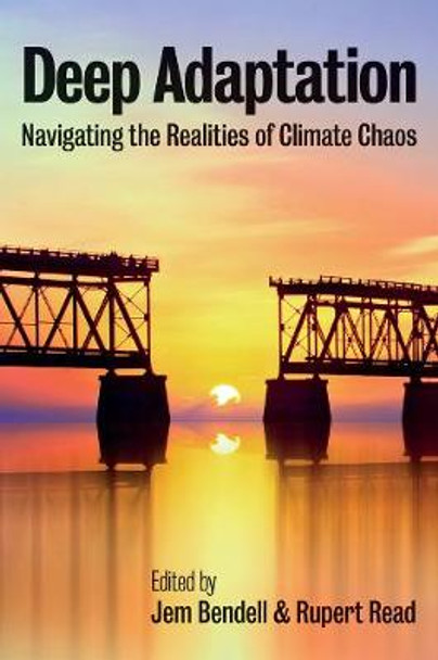 Deep Adaptation: Navigating the Realities of Climate Chaos by Jem Bendell