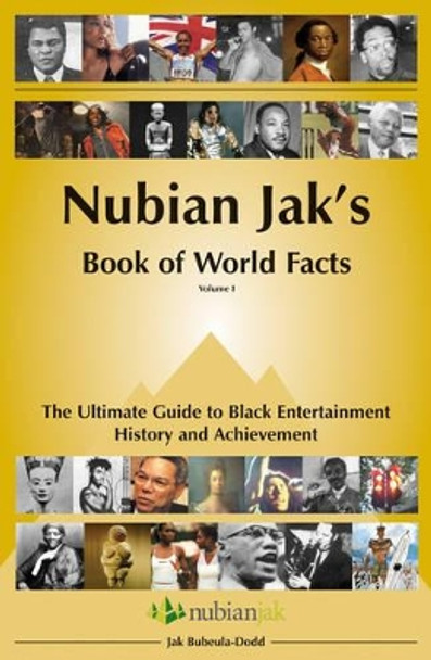 Nubian Jak's Book of World Facts: The Ultimate Guide to Black Entertainment, History and Achievement: v. 1 by Jak Bubeula-Dodd 9780953201716 [USED COPY]