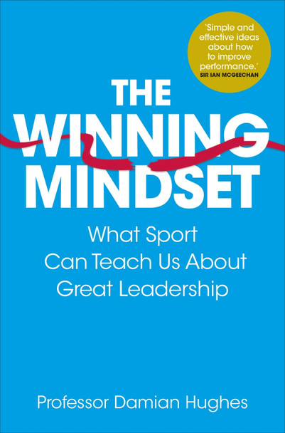 The Winning Mindset: What Sport Can Teach Us About Great Leadership by Damian Hughes The Winning Mindset: What Sport Can Teach Us About Great Leadership by Damian Hughes