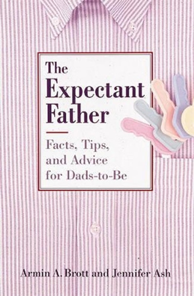 The Expectant Father: Facts, Tips and Advice for Fathers-to-be by Armin Brott 9780789204172 [USED COPY]