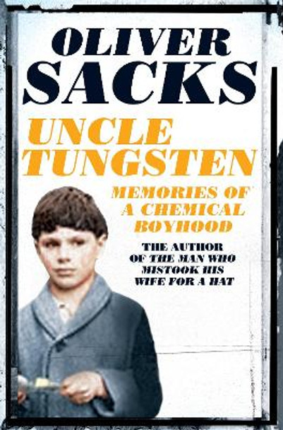 Uncle Tungsten: Memories of a Chemical Boyhood by Oliver Sacks