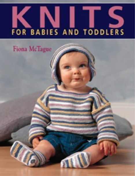 Knits for Babies and Toddlers by Fiona McTague 9781859749210 [USED COPY]