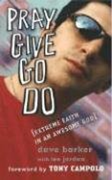 Pray Give Go Do: Extreme Faith in an Awesome God by Dave Barker 9780825462214 [USED COPY]