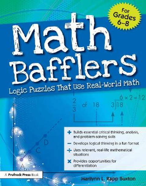 Math Bafflers: Logic Puzzles That Use Real-World Math (Grades 6-8) Marilynn L. Rapp Buxton 9781593637125
