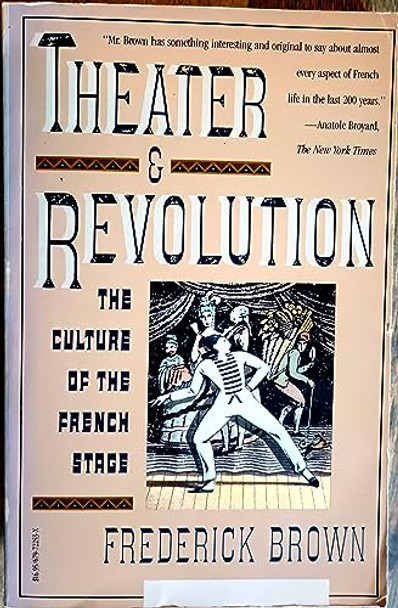 Theater and Revolution: The Culture of the French Stage by Frederick Brown 9780679722533 [USED COPY]