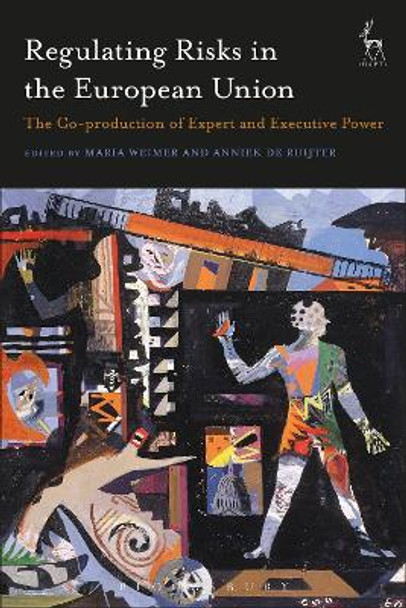 Regulating Risks in the European Union: The Co-production of Expert and Executive Power by Maria Weimer