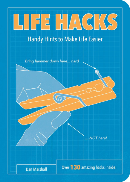 Life Hacks: Handy Tips to Make Life Easier Dan Marshall 9781849536448