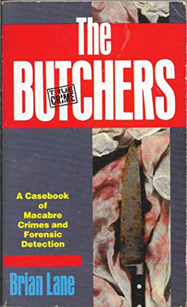 The Butchers: Casebook of Macabre Crimes and Forensic Detection by Brian Lane 9780863696008 [USED COPY]