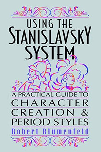 Using the Stanislavsky System: A Practical Guide to Character Creation and Period Styles by Robert Blumenfeld 9780879103569 [USED COPY]