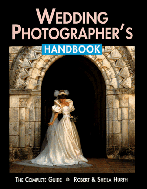 Wedding Photographer's Handbook: The Complete Guide by Robert Hurth 9780936262444 [USED COPY]