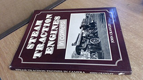 Steam Traction Engines in Camera by John C. Crawley 9780950804651 [USED COPY]