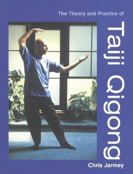 The Theory and Practice of Taiji Qigong by Chris Jarmey 9780954318826 [USED COPY]