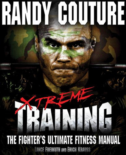 Xtreme Training: The Fighter's Ultimate Fitness Manual by Randy Couture 9780982565827 [USED COPY]