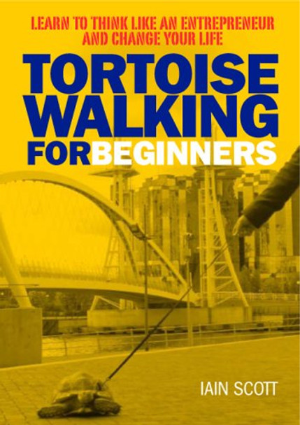 Tortoise Walking for Beginners: Learn to Think Like an Entrepreneur and Change Your Life by Scott 9780954891800 [USED COPY]