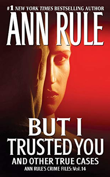 But I Trusted You: Ann Rule's Crime Files #14 by Ann Rule 9781416542230 [USED COPY]